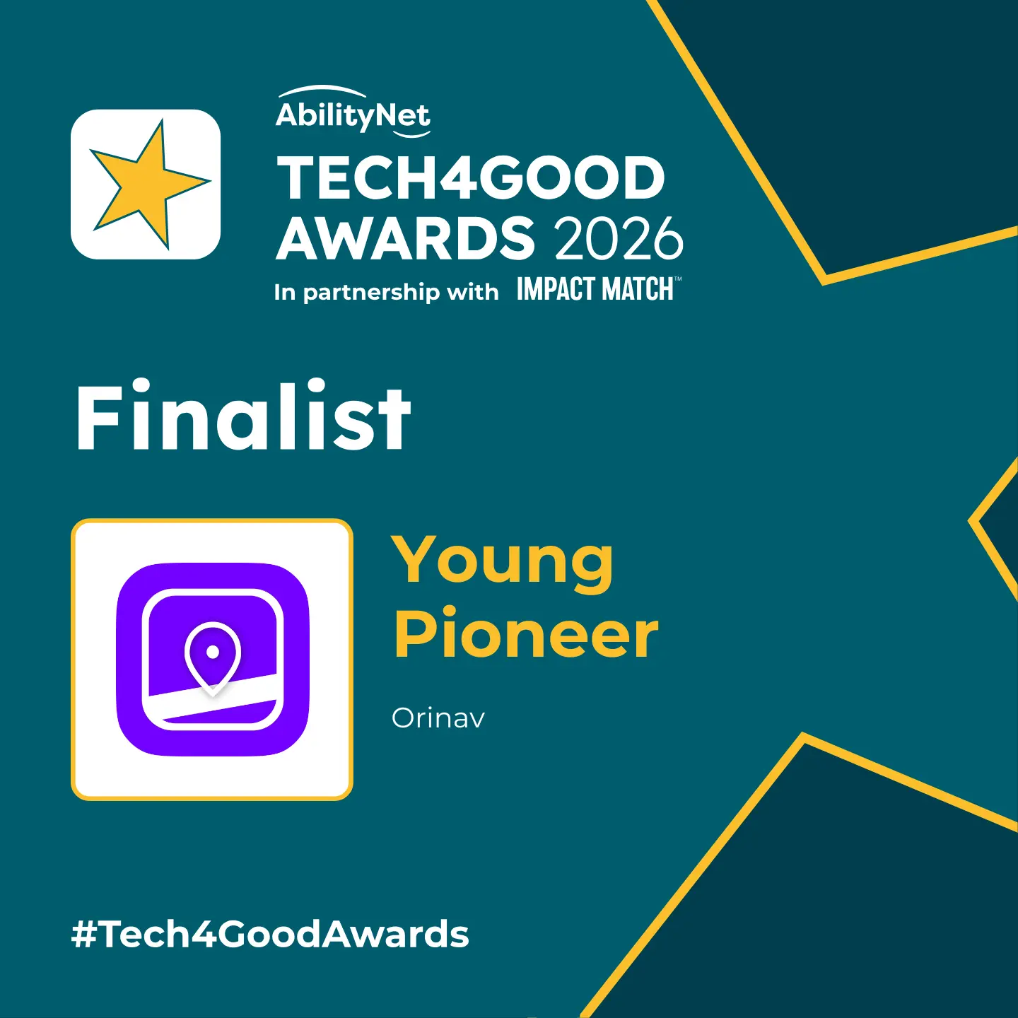 Poster: AbilityNet - Tech4Good Awards 2026, in partnership with Impact Match (TM). Finalist: Young Pioneer, Orinav; #Tech4GoodAwards